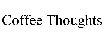 COFFEE THOUGHTS