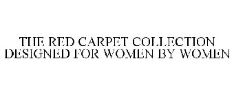 THE RED CARPET COLLECTION DESIGNED FOR WOMEN BY WOMEN