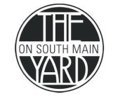 THE YARD ON SOUTH MAIN