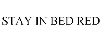 STAY IN BED RED