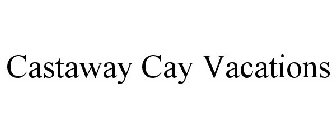 CASTAWAY CAY VACATIONS