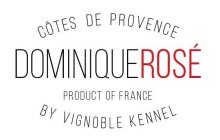 DOMINIQUE ROSÉ BY VIGNOBLE KENNEL - CÔTES DE PROVENCE - PRODUCT OF FRANCE