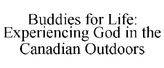 BUDDIES FOR LIFE: EXPERIENCING GOD IN THE CANADIAN OUTDOORS