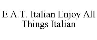 E.A.T. ITALIAN ENJOY ALL THINGS ITALIAN