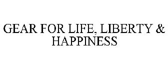 GEAR FOR LIFE, LIBERTY & HAPPINESS