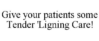 GIVE YOUR PATIENTS SOME TENDER 'LIGNING CARE!