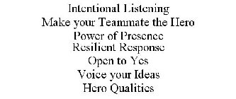 INTENTIONAL LISTENING MAKE YOUR TEAMMATE THE HERO POWER OF PRESENCE RESILIENT RESPONSE OPEN TO YES VOICE YOUR IDEAS HERO QUALITIES
