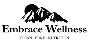 EMBRACE WELLNESS CLEAN · PURE · NUTRITION