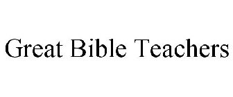 GREAT BIBLE TEACHERS