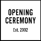 OPENING CEREMONY EST. 2002