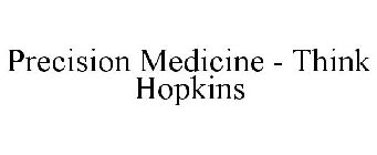 PRECISION MEDICINE - THINK HOPKINS