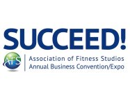 SUCCEED! ASSOCIATION OF FITNESS STUDIOS ANNUAL BUSINESS CONVENTION/EXPO