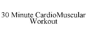 30 MINUTE CARDIOMUSCULAR WORKOUT