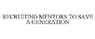 RECRUITING MENTORS TO SAVE A GENERATION