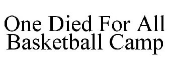 ONE DIED FOR ALL BASKETBALL CAMP
