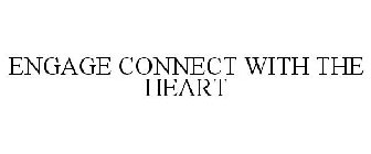 ENGAGE CONNECT WITH THE HEART