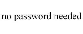 NO PASSWORD NEEDED