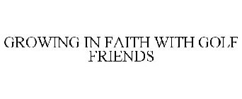 GROWING IN FAITH WITH GOLF FRIENDS