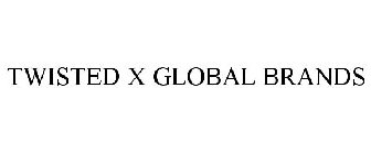 TWISTED X GLOBAL BRANDS