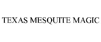 TEXAS MESQUITE MAGIC