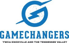 GAMECHANGERS YWCA KNOXVILLE AND THE TENNESSEE VALLEY