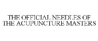 THE OFFICIAL NEEDLES OF THE ACUPUNCTURE MASTERS