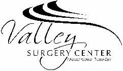VALLEY SURGERY CENTER ADVANCE MEDICINE,TRUSTED CARE