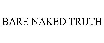 BARE NAKED TRUTH