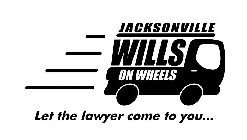 JACKSONVILLE WILLS ON WHEELS LET THE LAWYER COME TO YOU...