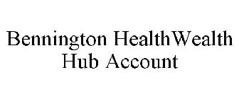 BENNINGTON HEALTHWEALTH HUB ACCOUNT