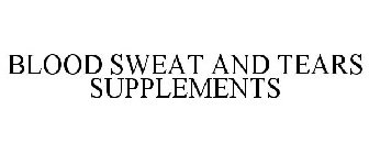 BLOOD SWEAT AND TEARS SUPPLEMENTS