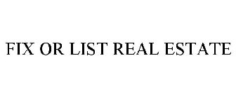 FIX OR LIST REAL ESTATE