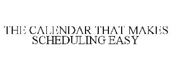 THE CALENDAR THAT MAKES SCHEDULING EASY