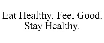 EAT HEALTHY. FEEL GOOD. STAY HEALTHY.