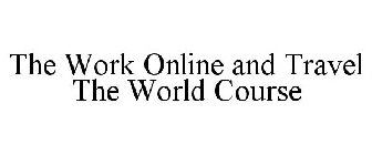 THE WORK ONLINE & TRAVEL THE WORLD COURSE