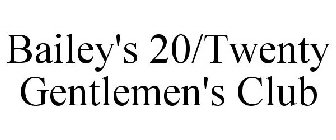 BAILEY'S 20/TWENTY GENTLEMEN'S CLUB