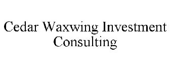 CEDAR WAXWING INVESTMENT CONSULTING