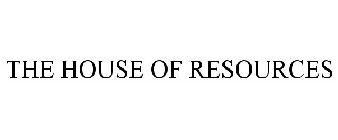 THE HOUSE OF RESOURCES