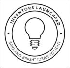 INVENTORS LAUNCHPAD BRINGING BRIGHT IDEAS TO LIGHT