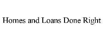 HOMES AND LOANS DONE RIGHT