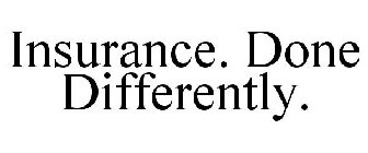 INSURANCE. DONE DIFFERENTLY.