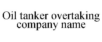 OIL TANKER OVERTAKING COMPANY NAME