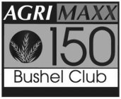 AGRI MAXX 150 BUSHEL CLUB