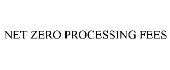 NET ZERO PROCESSING FEES