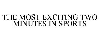 THE MOST EXCITING TWO MINUTES IN SPORTS