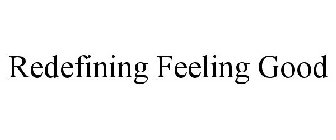 REDEFINING FEELING GOOD