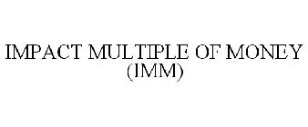 IMPACT MULTIPLE OF MONEY (IMM)