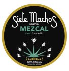 SIETE MACHOS URANIA MEZCAL JOVEN/ESPADÍN 100% MAGUEY HECHO EN MEXICO