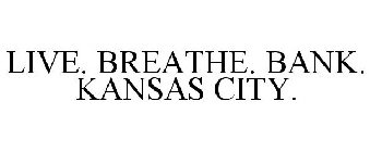 LIVE. BREATHE. BANK. KANSAS CITY.