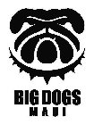 BIG DOGS MAUI